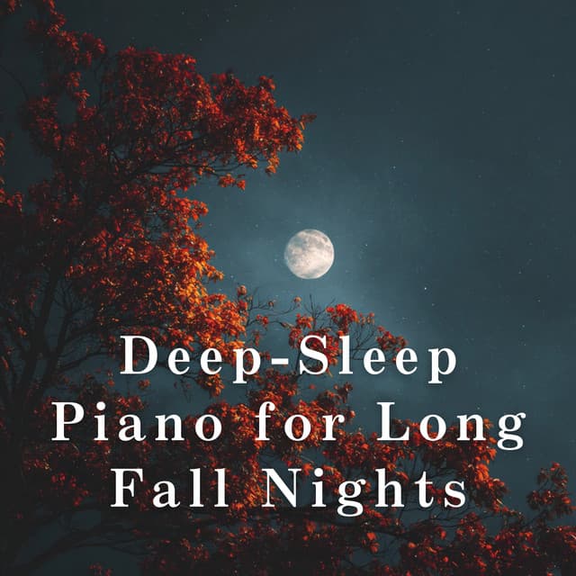 Deep-Sleep Piano for Long Fall Nights - Relax α Wave