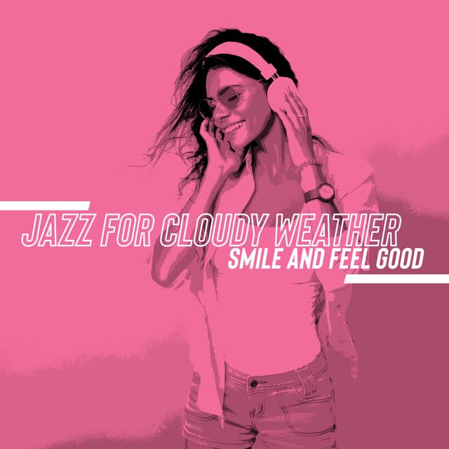 Jazz for Cloudy Weather - Smile and Feel Good: It Will Get Better, Swinging & Rhythmic Jazz Music, Chillout Jazz - Funny Jazz Project