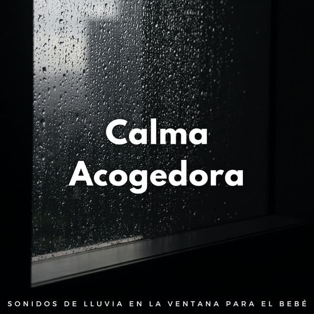 Calma Acogedora: Sonidos De Lluvia En La Ventana Para El Bebé - Ritmos Lofi Hop-Hop