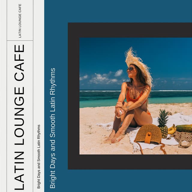 Bright Days and Smooth Latin Rhythms - Latin Lounge Cafe