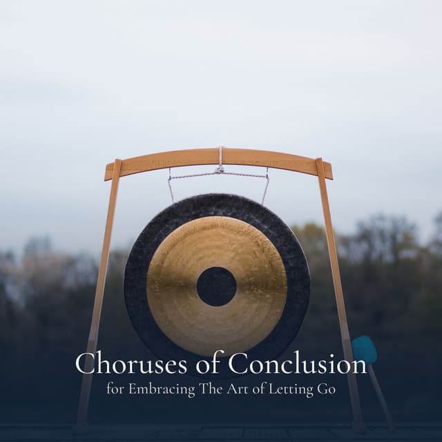 * Choruses of Conclusion for Embracing The Art of Letting Go * - 528Hz Open Heart Chakra