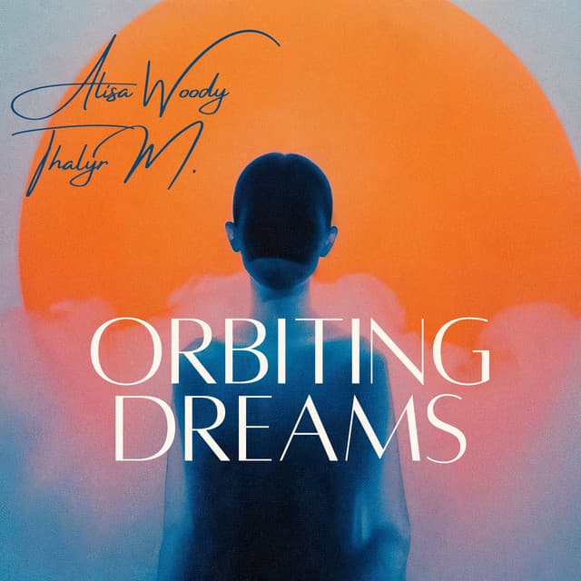 Orbiting Dreams: A Softer Focus - Alisa Woody