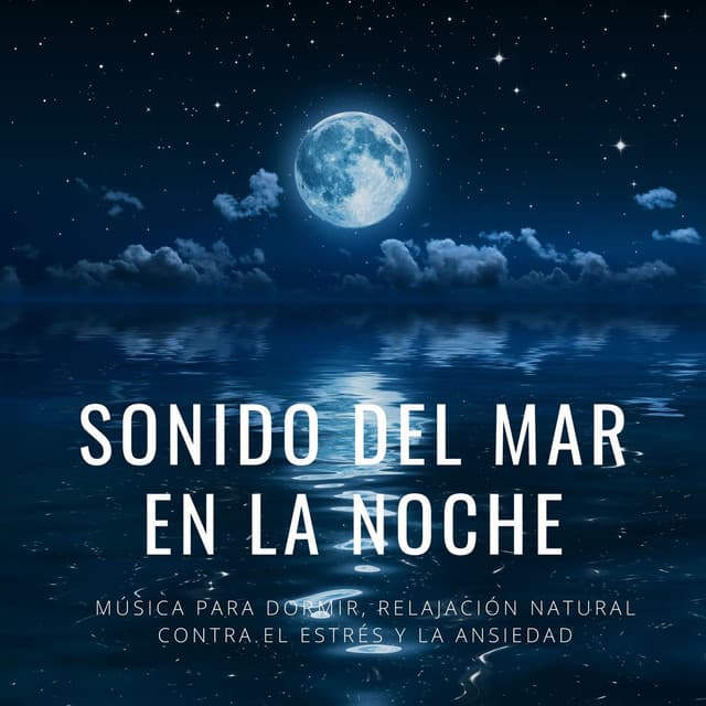 Sonido del Mar en la Noche: Música para Dormir, Relajación Natural contra el Estrés y la Ansiedad - Relajacion Ariel