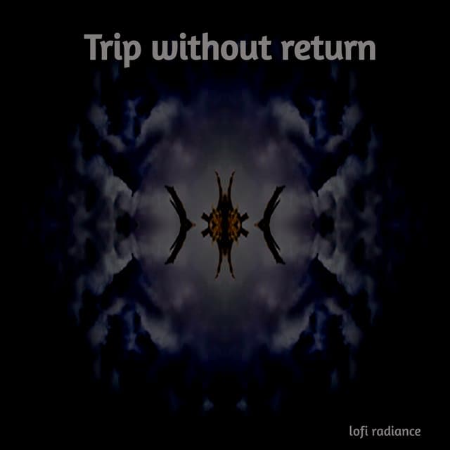 Trip Without Return - Lofi Radiance