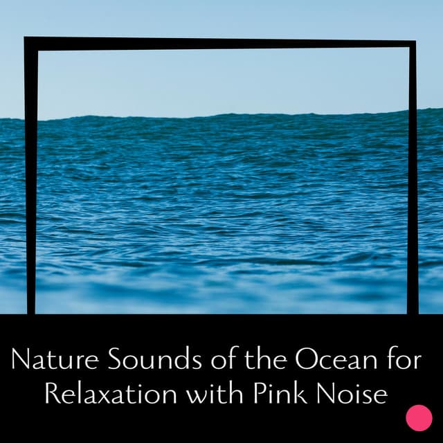Nature Sounds of the Ocean for Relaxation with Pink Noise, Loopable - Ocean Sounds Collection
