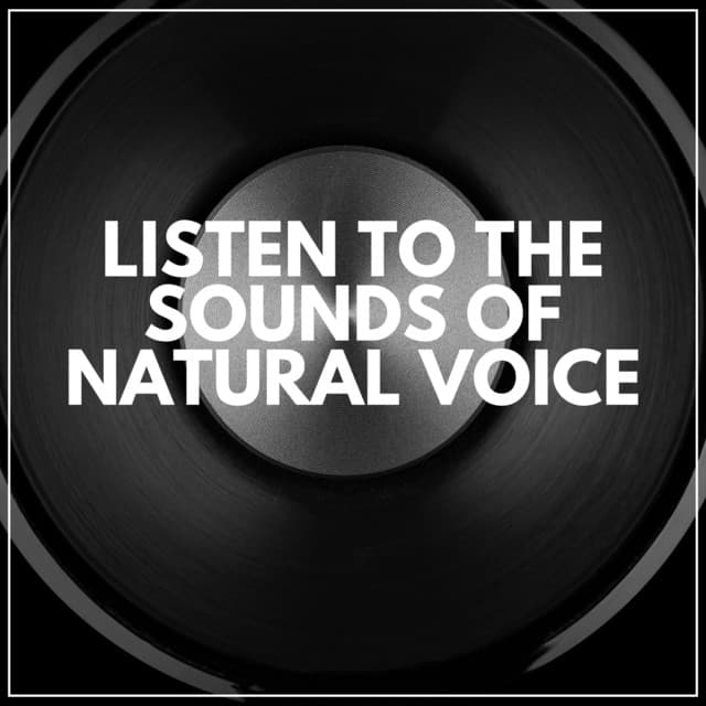 Listen to the Sounds of Natural Voice - Memorable