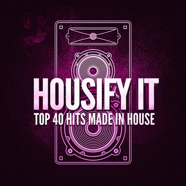 Housify It! Top 40 Hits Made in House - Techno House