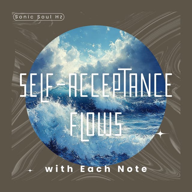 Self-Acceptance Flows with Each Note - Sonic Soul Hz