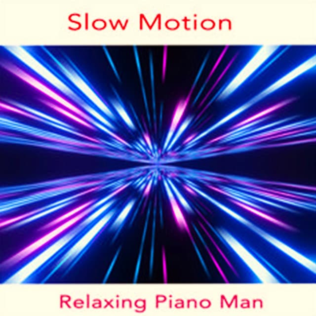 Slow Motion - Relaxing Piano Man