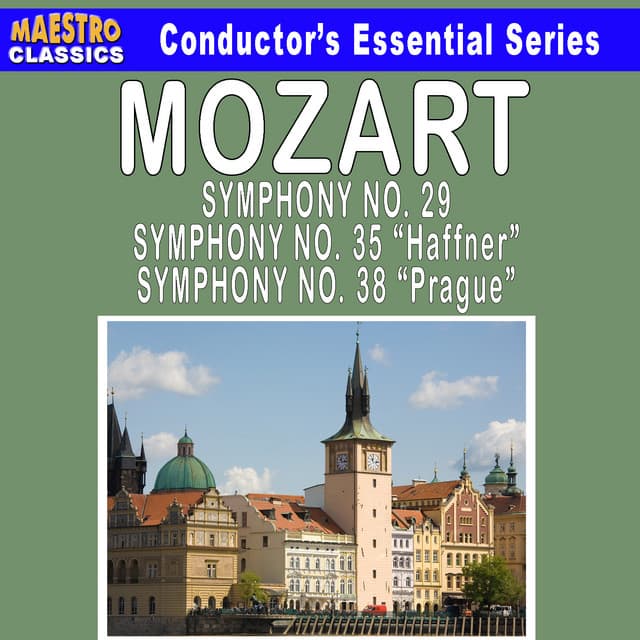 Mozart: Symphony No. 29 - Symphony No. 35 "Haffner" - Symphony No. 38 "Prague" - Wolfgang Amadeus Mozart