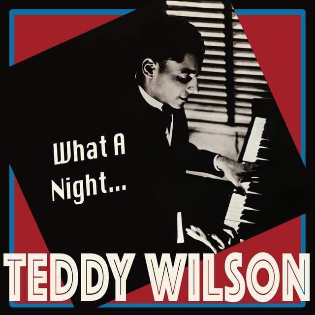 What a Night... - the Definitive Swing Pianist - Teddy Wilson