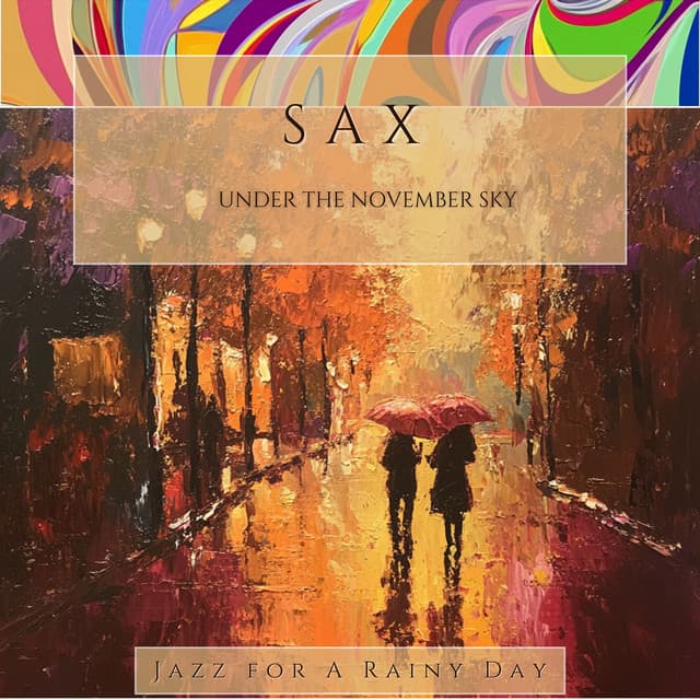 Sax Under the November Sky - Jazz for A Rainy Day