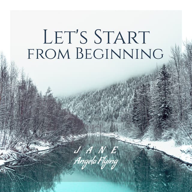 Let's Start from Beginning - Jane - Angela Flying