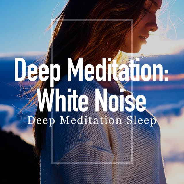 Deep Meditation: White Noise - Deep Meditation Sleep