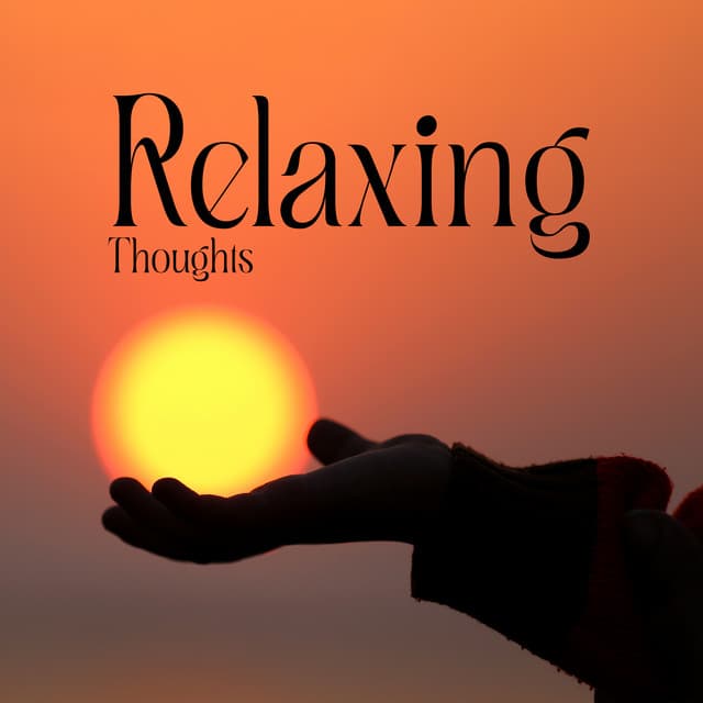 Relaxing Thoughts: Positive Meditation and Relaxation for Body and Soul - Body and Soul Music Zone