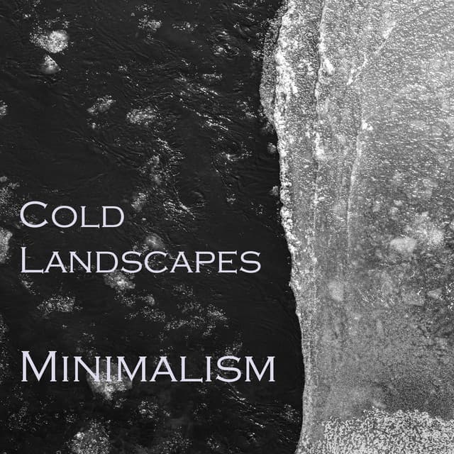 "Cold Landscapes - Minimalism" - Philip Glass
