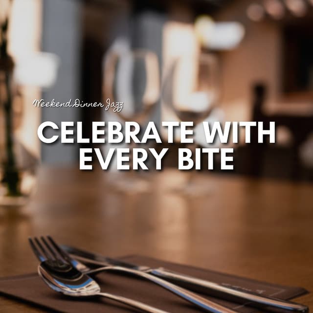Celebrate with Every Bite - Weekend Dinner Jazz