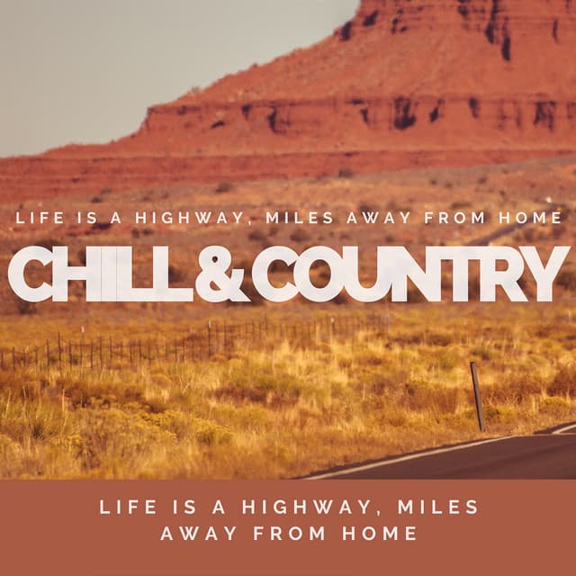 Life is a Highway, Miles Away from Home - Chill & Country