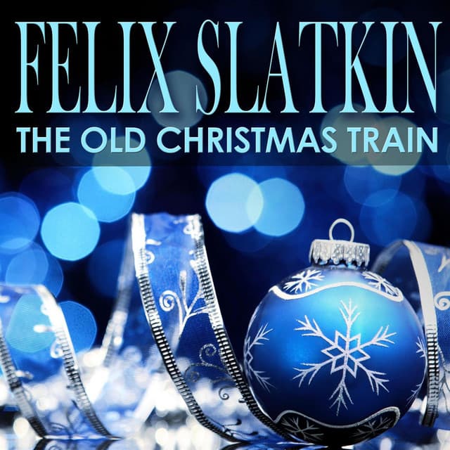 The Old Christmas Train - Felix Slatkin