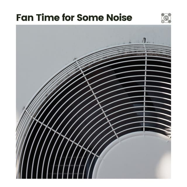 Fan Time for Some Noise - Fan Sounds For Sleep
