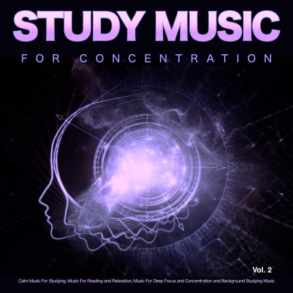 Study Music for Concentration: Calm Music For Studying, Music For Reading and Relaxation, Music For Deep Focus and Concentration and Background Studying Music, Vol. 2 - Studying Music
