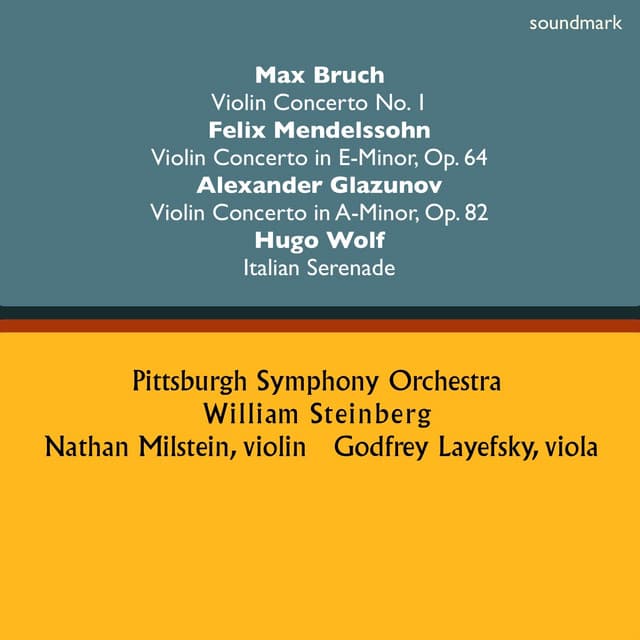 Max Bruch: Violin Concerto No. 1 - Felix Mendelssohn: Violin Concerto in E-Minor, Op. 64 - Alexander Glazunov: Violin Concerto in A-Minor, Op. 82 & Hugo Wolf: Italian Serenade - William Steinberg