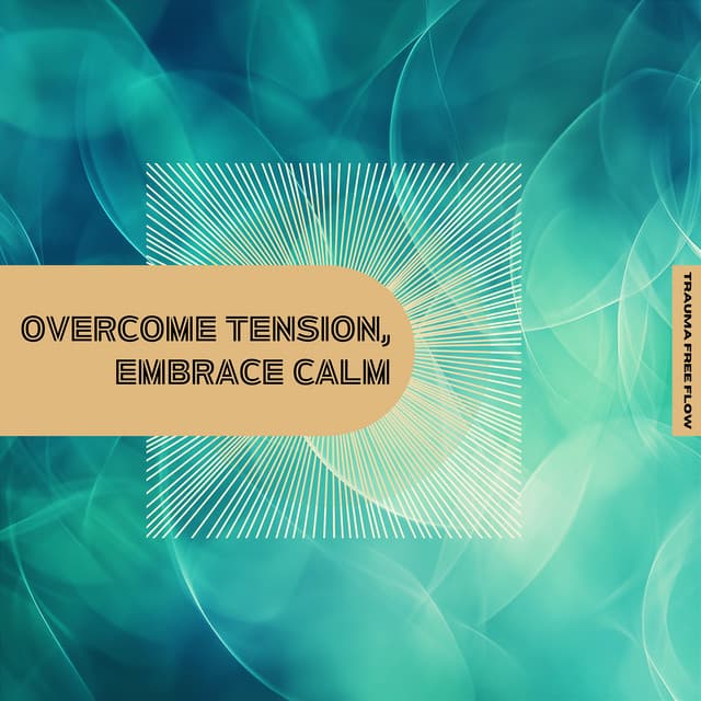 Overcome Tension, Embrace Calm - Trauma Free Flow