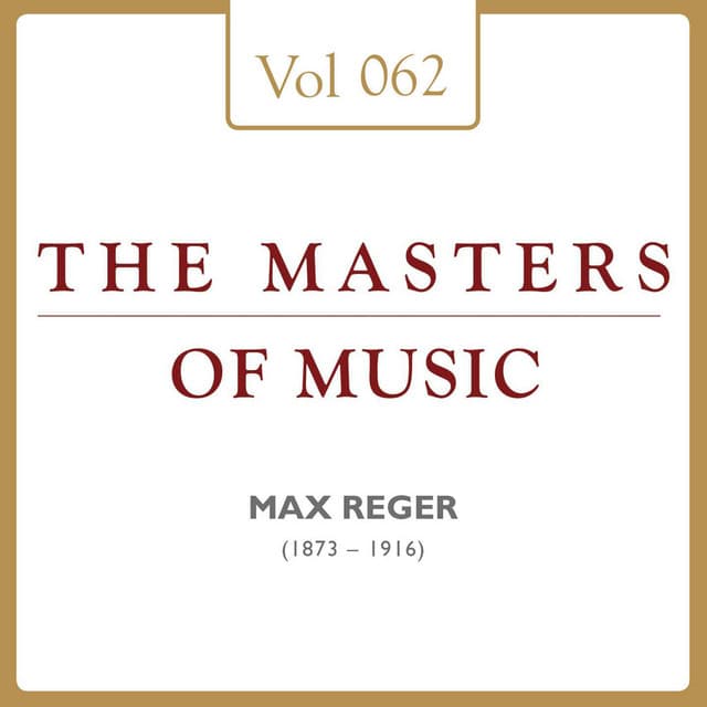 Max Reger: Masters of Music, Vol. 62 - Max Reger
