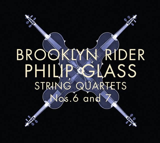 Brooklyn Rider: Philip Glass String Quartets Nos. 6 and 7 - Philip Glass