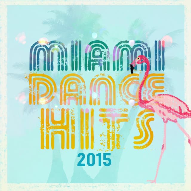 Miami Dance Hits 2015 - Dance Hits 2014 & Dance Hits 2015