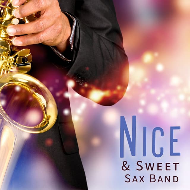 Nice & Sweet Sax Band: Saxophone Sounds for Lazy Summer Days - Smooth Jazz Journey Ensemble