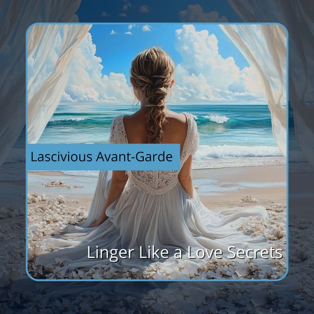 Linger Like a Love Secrets - Lascivious Avant-Garde