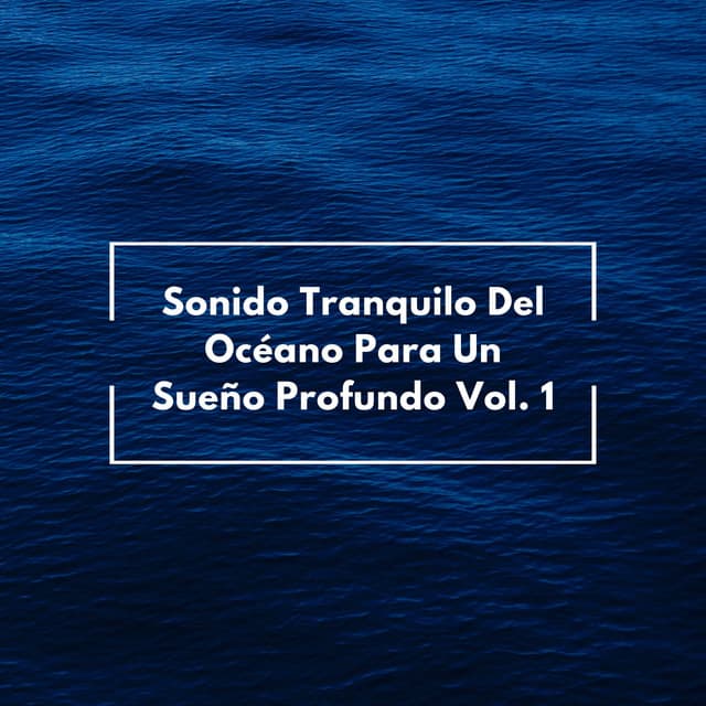 Sonido Tranquilo Del Océano Para Un Sueño Profundo Vol. 1 - Sonidos del océano para dormir