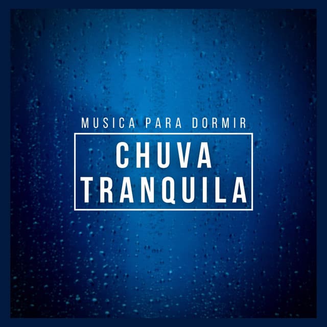 Musica para Dormir: Chuva Tranquila - Especialistas de Musica para Dormir