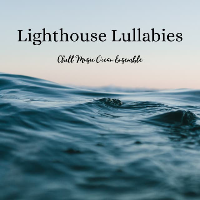 Lighthouse Lullabies: Chill Music Ocean Ensemble - Sounds for Life