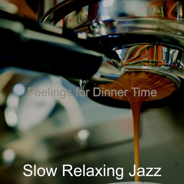 Feelings for Dinner Time - Slow Relaxing Jazz