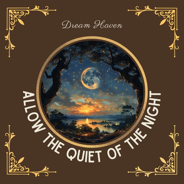 Allow the Quiet of the Night to Bring You a Peaceful Sleep - Dream Haven