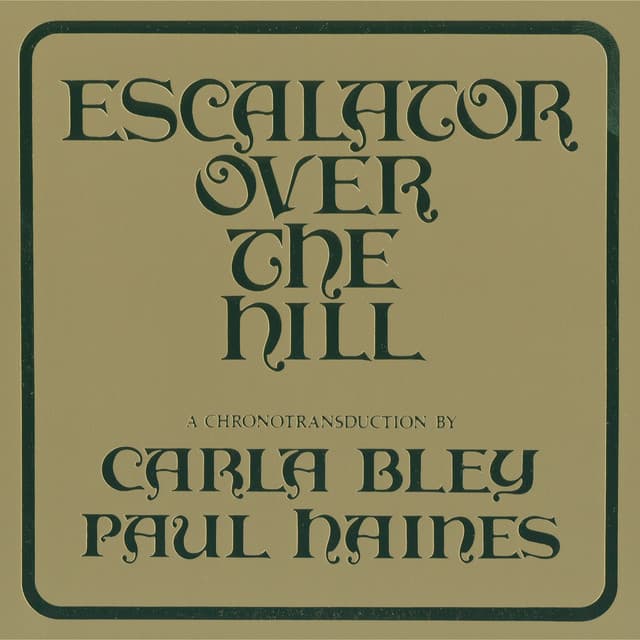 Escalator Over The Hill - A Chronotransduction By Carla Bley And Paul Haines - Carla Bley