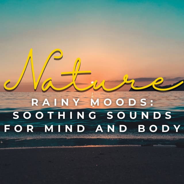 Rainy Moods: Soothing Sounds for Mind and Body - The Power of Rain