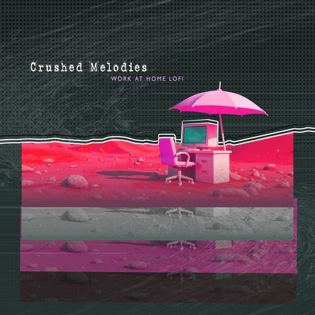 Crushed Melodies - Work at Home Lofi