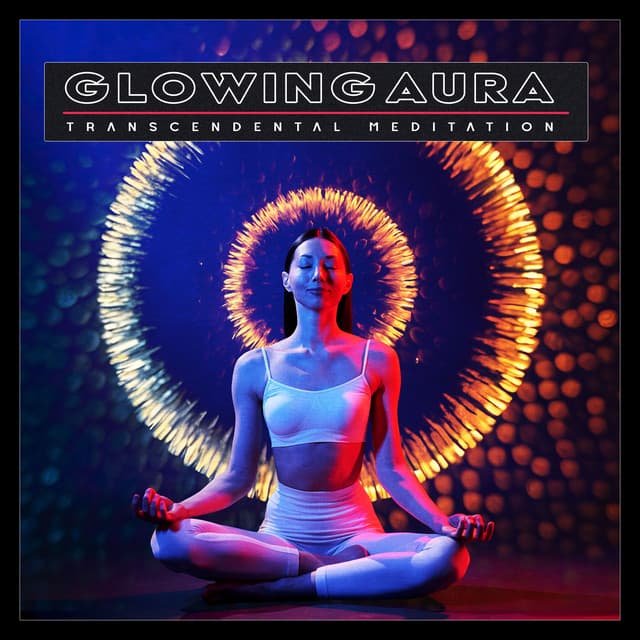 Glowing Aura - Transcendental Meditation