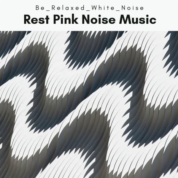 1 Rest Pink Noise Music - Be Relaxed White Noise