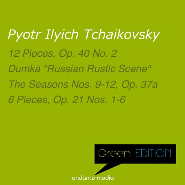 Green Edition - Tchaikovsky: 12 Pieces, Op. 40 No. 2 & 6 Pieces, Op. 21 Nos. 1-6 - Pyotr Ilyich Tchaikovsky