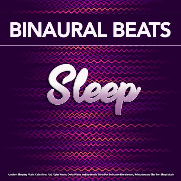 Binaural Beats Sleep: Ambient Sleeping Music, Calm Sleep Aid, Alpha Waves, Delta Waves and Isochronic Tones For Brainwave Entrainment, Relaxation and The Best Sleep Music - Sleeping Music Experience