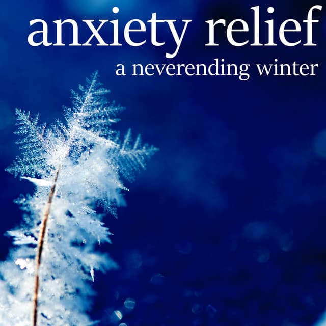 A Neverending Winter - Anxiety Relief