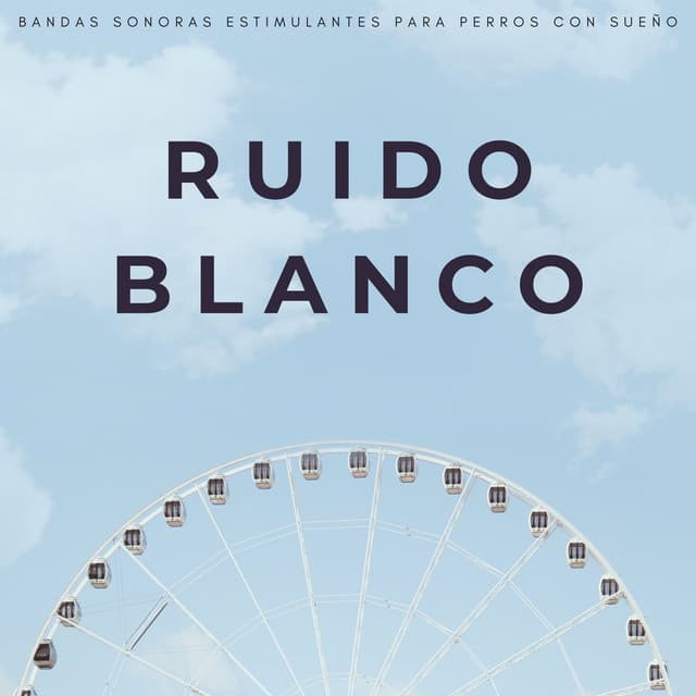 Ruido Blanco: Bandas Sonoras Estimulantes Para Perros Con Sueño - Modo Bajo de Ruido Blanco