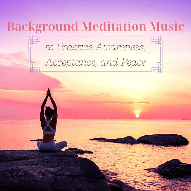 Background Meditation Music to Practice Awareness, Acceptance, and Peace - Lucid Dreaming World