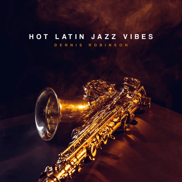 Hot Latin Jazz Vibes - Dennis Robinson