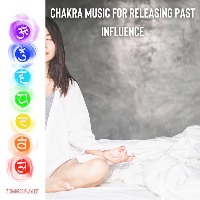 Chakra Music for Releasing Past Influence - 7 Chakras Playlist