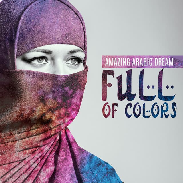 Amazing Arabic Dream Full of Colors: Spiritual Moments, Mental Rebirth - Balanced New Age Rhythms